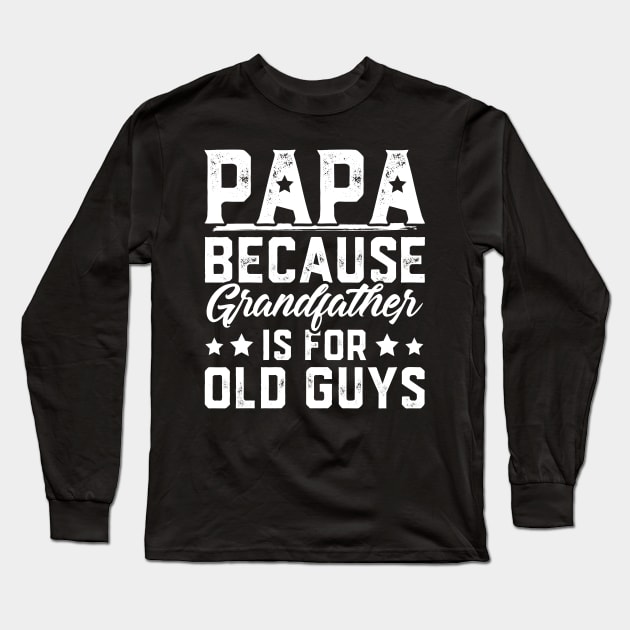 Papa Because Grandfather Is For Old Guys Long Sleeve T-Shirt by trendingoriginals